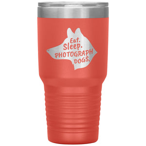 Eat. Sleep. Photograph Dogs.  30 oz. Tumbler