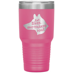 Eat. Sleep. Photograph Dogs.  30 oz. Tumbler