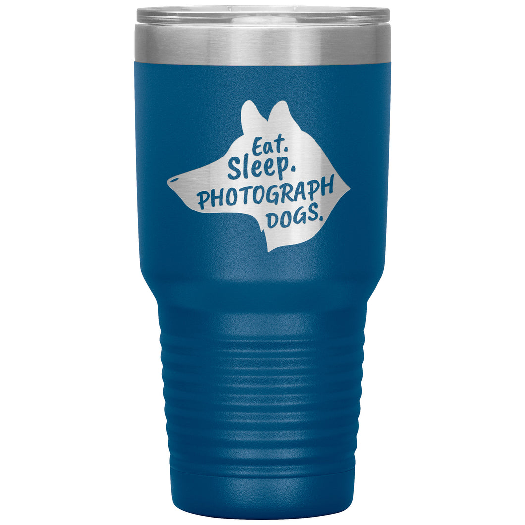 Eat. Sleep. Photograph Dogs.  30 oz. Tumbler