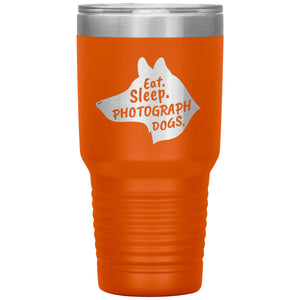Eat. Sleep. Photograph Dogs.  30 oz. Tumbler
