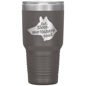 Eat. Sleep. Photograph Dogs.  30 oz. Tumbler