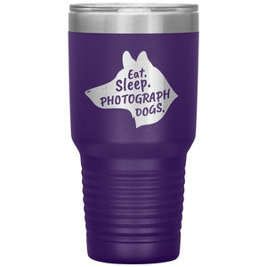Eat. Sleep. Photograph Dogs.  30 oz. Tumbler