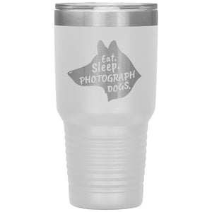 Eat. Sleep. Photograph Dogs.  30 oz. Tumbler