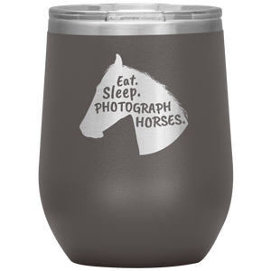 Eat. Sleep. Photograph Horses Wine Tumbler