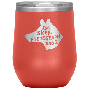 Eat. Sleep. Photograph Dogs.  Wine Tumbler